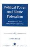Political Power and Ethnic Federalism: The Struggle for Democracy in Ethiopia : The Struggle for Democracy in Ethiopia