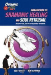 Introduction to Shamanic Healing & Soul Retrieval: An Easy-to-Use, Step-by-Step Illustrated Guidebook (Opening2Intuition)