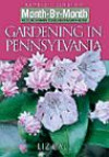 Month by Month Gardening in Pennsylvania: What to Do Each Month to Have a Beautiful Garden All Year (Month-By-Month Gardening in Pennsylvania)