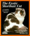 The Exotic Shorthair Cat: Everything About Acquisition, Care, Nutrition, Behavior, Health Care, and Breeding (More Complete Pet Owner's Manuals)