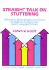 Straight Talk on Stuttering: Information, Encouragement, and Counsel for Stutterrers, Caregivers, and Speech-Language Clinicians