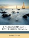 Epilegomena Ad T. Livii Librum Primun (Latin Edition)