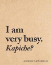 I am very busy. Kapiche? Academic Planner 2019-20: Weekly & Monthly Planner Achieve Your Goals & Increase Productivity Kraft Motivational Quote