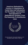 American Hydroelectric Practice; A Compilation of Useful Data and Information on the Design, Construction and Operation of Hydroelectric Systems, from the Penstocks to Distribution Lines