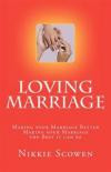 Loving Marriage: Making your Marriage Better Making your Marriage the Best it can be
