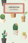 Admiration Journal: Cute Cactus Succulents College Ruled Journal Notebook - 100 pages 6 x 9 inches Log Book