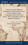 Terjuma Canoonchï¿½ Mahmood Cheghmeny Der ELM Tebb. Short Canons of the Art of Physic. Being a Compendium, Both of Theory and Practice. Written Originally in Arabic; By Mahmood