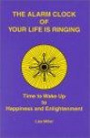 The Alarm Clock of Your Life is Ringing: Time to Wake up to Happiness and Enlightenment