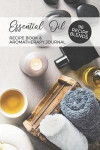 Essential Oil Recipe Book & Aromatherapy Journal 96 Recipe Blends: Blank Diffuser Recipe Organizer Oil Rating Book Aromatherapy Guide Essential Oil No