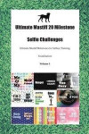 Ultimate Mastiff 20 Milestone Selfie Challenges Ultimate Mastiff Milestones for Selfies, Training, Socialization Volume 1
