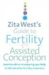 Zita West's Guide to Fertility and Assisted Conception: Essential Advice on Preparing Your Body for IVF and Other Fertility Treatment