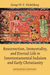 Resurrection, Immortality, and Eternal Life in Intertestamental Judaism and Early Christianity, Expanded Ed