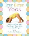 Itsy Bitsy Yoga : Poses to Help Your Baby Sleep Longer, Digest Better, and Grow Stronger