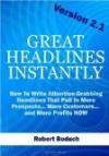 Great Headlines Instantly 2.1: How To Write Attention-Grabbing Headlines That Pull In More Prospects... More Customers... and More Profits - NOW