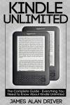 Kindle Unlimited: The Complete Guide - Everything You Need To Know About Kindle Unlimited (Kindle Unlimited - Find Out If This Program is Right for You)