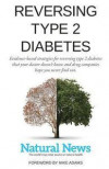 Reversing Type 2 Diabetes: Evidence-based strategies for reversing type 2 diabetes that your doctor doesn't know and drug companies hope you neve