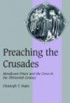 Preaching the Crusades: Mendicant Friars and the Cross in the Thirteenth Century (Cambridge Studies in Medieval Life and Thought: Fourth Series)