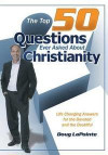 The Top 50 Questions Ever Asked About Christianity: Life Changing Answers for the Devoted and the Doubtful