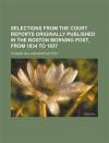 Selections from the Court Reports Originally Published in the Boston Morning Post, from 1834 to 1837