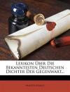Lexikon Über Die Bekanntesten Deutschen Dichter Der Gegenwart... (German Edition)