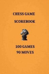 Chess Games Scorebook 100 Games 90 Moves: Notebook Scorebook Sheets Pad for Record Your Moves During a Chess Games (Moves up to 90 Move), 100 Matches