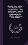 Christian Unity in Effort; Something about the Religious Faiths, Creeds and Deeds of People of the United States and Elsewhere in Their Relation to Christian Unity in Effort