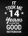 It Took Me 14 Years To Look This Good Notebook: 14th Birthday Gift - Blank Line Composition Notebook and Birthday Journal for 14 Year Old, Black Noteb