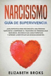 Narcisismo !Guia Especifica Para Reconocer a una Persona Narcisista!. Comprende el Trastorno de Personalidad Narcisista, Reconoce sus Caracteristicas y Aprende a Identificar sus Desencadenantes