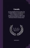 Canada: An Encyclopaedia of the Country: The Canadian Dominion Considered in Its Historic Relations, Its Natural Resources, Its Material Progress and Its National Development, by a Corps of Eminent Writers and Specialists