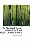 The Principles of Physical, Intellectual, Moral, and Religious Education. Volume II