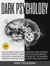 Dark Psychology: The Ultimate Guide to Persuasion, Mind Control and NLP Secrets. Learn How to Analyze People, Read Body Language and th