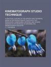 Kinematograph Studio Technique; A Practical Outline of the Artistic and Technical Work in the Production of Film Plays, for Producers, Camera-men, ... of Entering the Kinematograph Industry