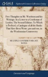 Free Thoughts on Mr. Woolston and His Writings. in a Letter to a Gentleman of Leyden. the Second Edition. to Which Is Prefixed, a Catalogue of All the Books That Have Been Wrote, Pro and Con, in the
