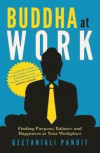 Buddha at Work: Finding Purpose, Balance, and Happiness at Your Workplace