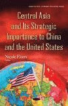 Central Asia & its Strategic Importance to China & the United States (Asian Political, Economic and Social Issues)