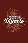 Your Looking at a Miracle: Morning Miracle Journal, a Lined Blank Journal Book for Writing Positive Affirmations and Daily Gratitude List, Plan Y