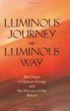 Luminous Journey, Luminous Way: The Origin of Human Beings and the Process of Our Return