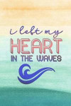 If Left My Heart in the Waves: Blank Lined Notebook Journal Diary Composition Notepad 120 Pages 6x9 Paperback ( Beach )