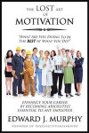 Lost Art of Motivation: How to Enhance Your Career by Becoming Absolutely Essential to Any Employer
