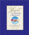 Heart of a Woman in Business: Stories, Strategies and Skills for Business Succe