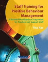 Staff Training for Positive Behaviour Management: A Personal Development Programme for Teachers and Support Staff