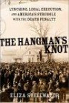 The Hangman's Knot: Lynching, Legal Execution and America's Love Affair with the Death Penalty