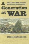 A Generation at War: The Civil War Era in a Northern Community