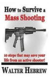 How to Survive a MASS SHOOTING!: 10 steps that may save your life from an active shooter