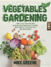 Vegetables Gardening: A Complete Guide to Build Your Garden in a Balanced and Sustainable Way All Year Round. How to Produce All the Vegetab