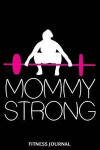 Mommy Strong Fitness Journal: 6x9 Notebook, Ruled, Workout Journal, Fitness Diary, Strength Training, Weightlifting, Dead Lifts, Training Logbook fo