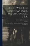 Life of Winfield Scott Hancock, Major-General, U.S.a