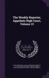 The Weekly Reporter, Appellate High Court, Volume 13