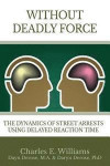 Without Deadly Force: The Dynamics of Street Arrests Using Delayed Reaction Time