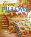 Great Pillows!: 60 Original Projects : Fabric Painting Simple Sewing Cross-Stitch Embroidery Applique Quilting Crocket